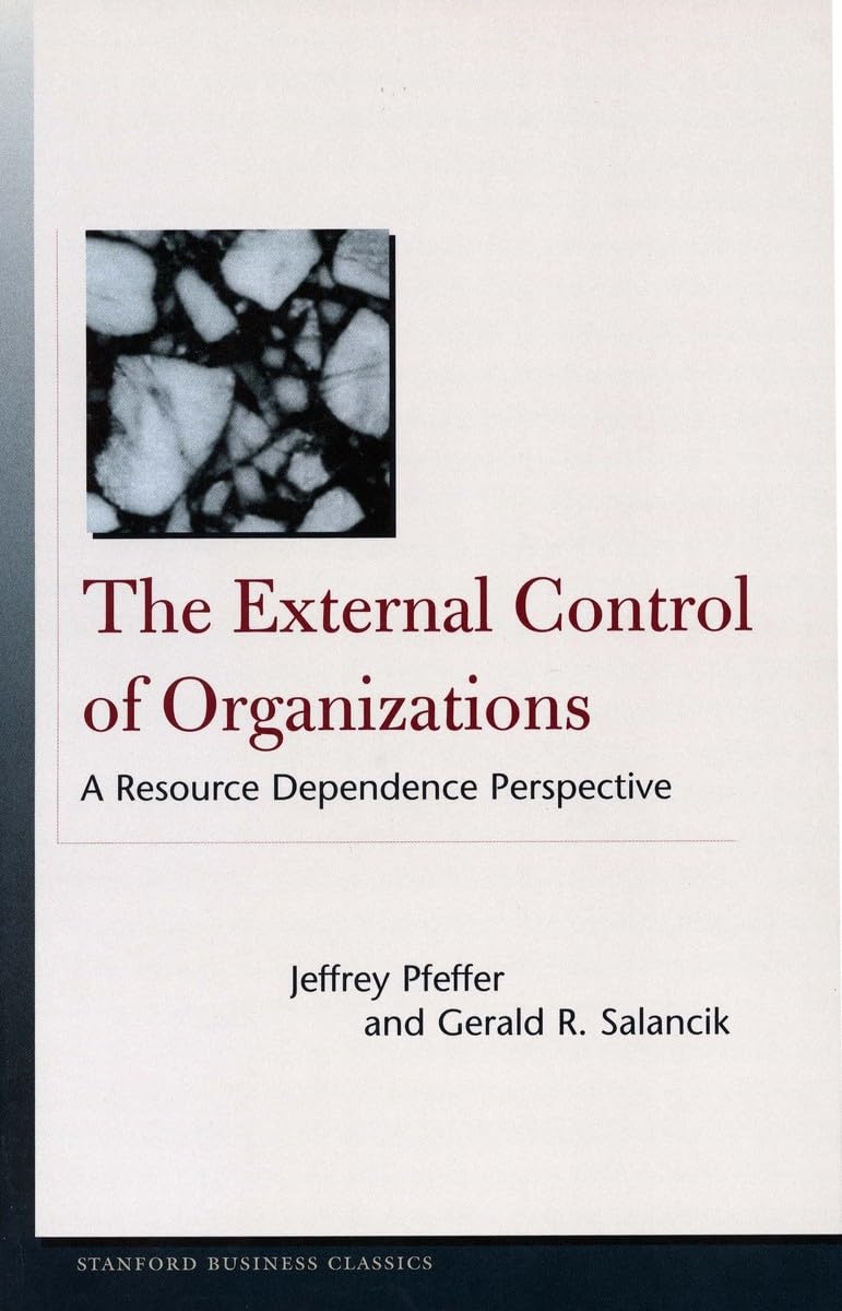 The External Control Of Organizations: A Resource Dependence Perspective (Stanford Business Classics),New