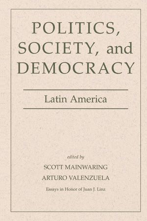 Politics, Society, And Democracy Latin America (Essays In Honor Of Juan J. Linz),New