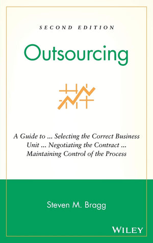 Outsourcing: A Guide to ... Selecting the Correct Business Unit ... Negotiating the Contract ... Maintaining Control of the Proc,Used