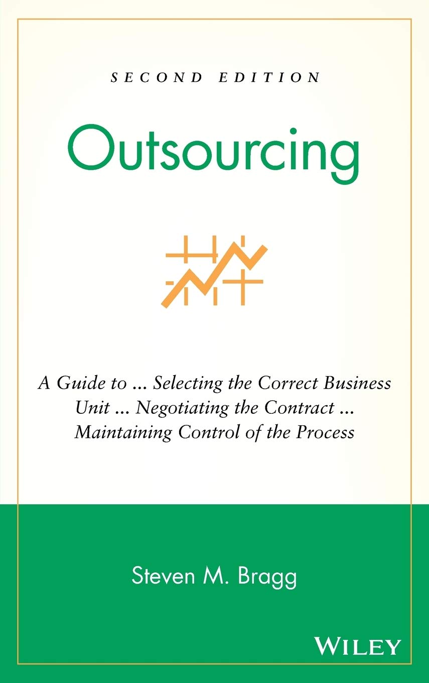 Outsourcing: A Guide to ... Selecting the Correct Business Unit ... Negotiating the Contract ... Maintaining Control of the Proc,Used