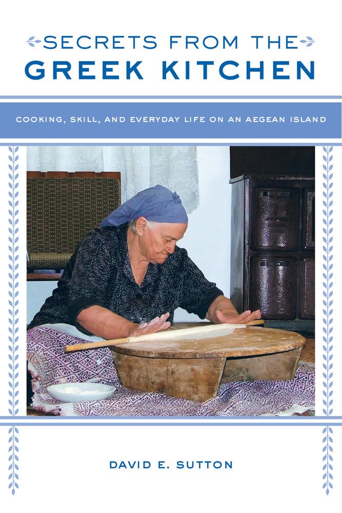 Secrets from the Greek Kitchen: Cooking, Skill, and Everyday Life on an Aegean Island (California Studies in Food and Culture) (
