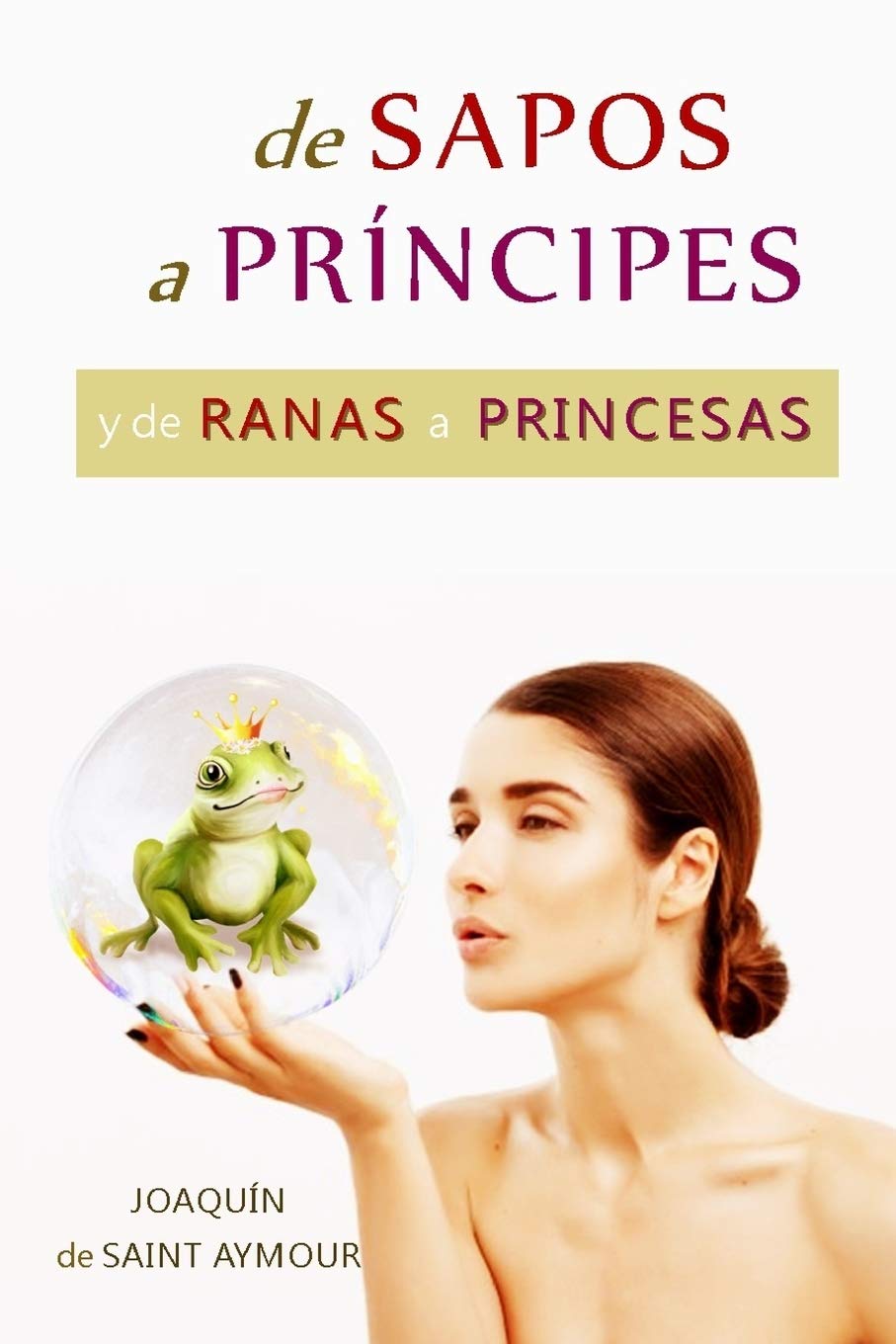 DE SAPOS A PRNCIPES Y DE RANAS A PRINCESAS: Una Fbula Mgica sobre los Arquetipos de Jung (Spanish Edition),Used