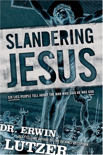 Slandering Jesus: Six Lies People Tell about the Man Who Said He Was God,Used