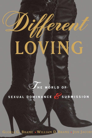 Different Loving: The World Of Sexual Dominance And Submission