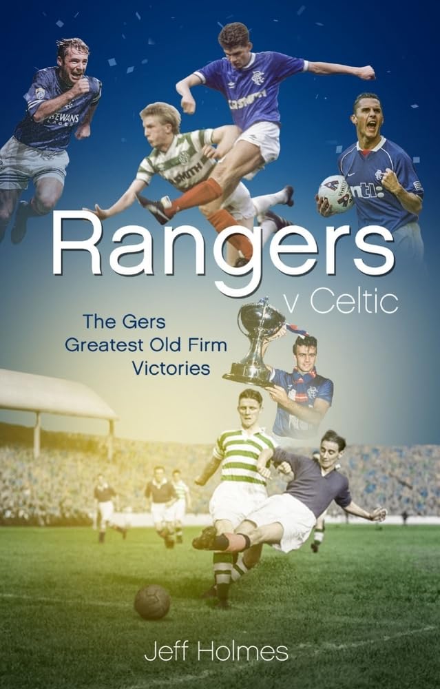 Rangers v Celtic: The Gers' Fifty Finest Old Firm Derby Day Triumphs,Used