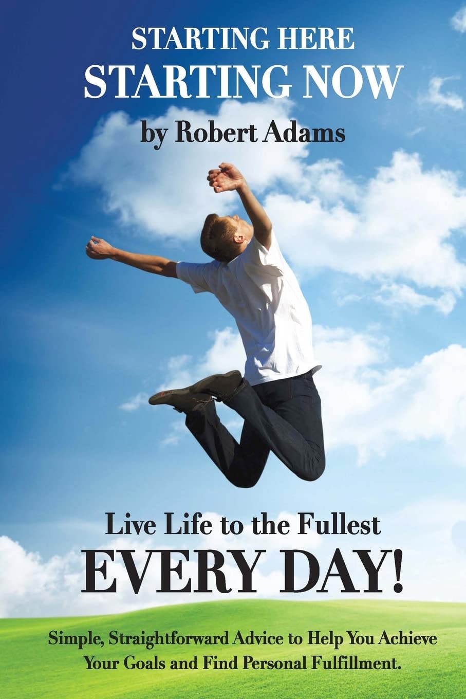 Starting Here, Starting Now!: Live Life To The Fullest Every Day!,Used