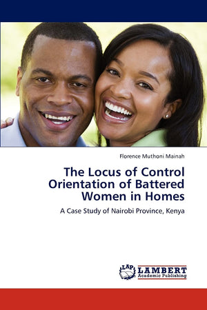The Locus of Control Orientation of Battered Women in Homes: A Case Study of Nairobi Province, Kenya,Used
