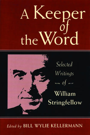 A Keeper of the Word: Selected Writings of William Stringfellow,Used