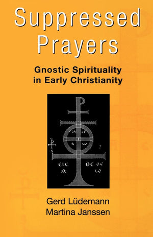 Suppressed Prayers: Gnostic Spirituality in Early Christianity,Used