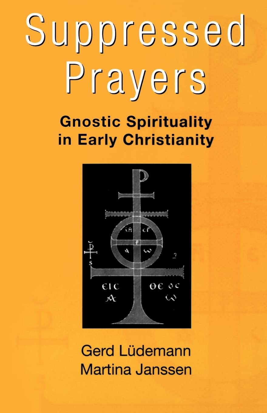 Suppressed Prayers: Gnostic Spirituality in Early Christianity,Used