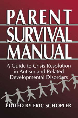 Parent Survival Manual: A Guide to Crisis Resolution in Autism and Related Developmental Disorders (Plenum Studies in Work and I,New
