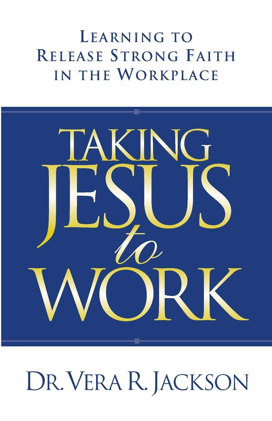 Taking Jesus to Work: Learning to Release Strong Faith in the Workplace,Used
