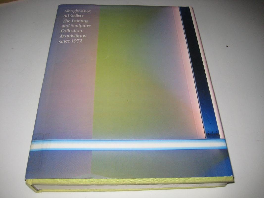 Albright Knox Art Gallery: The Painting and Sculpture Collection : Acquisitions Since 1972,Used