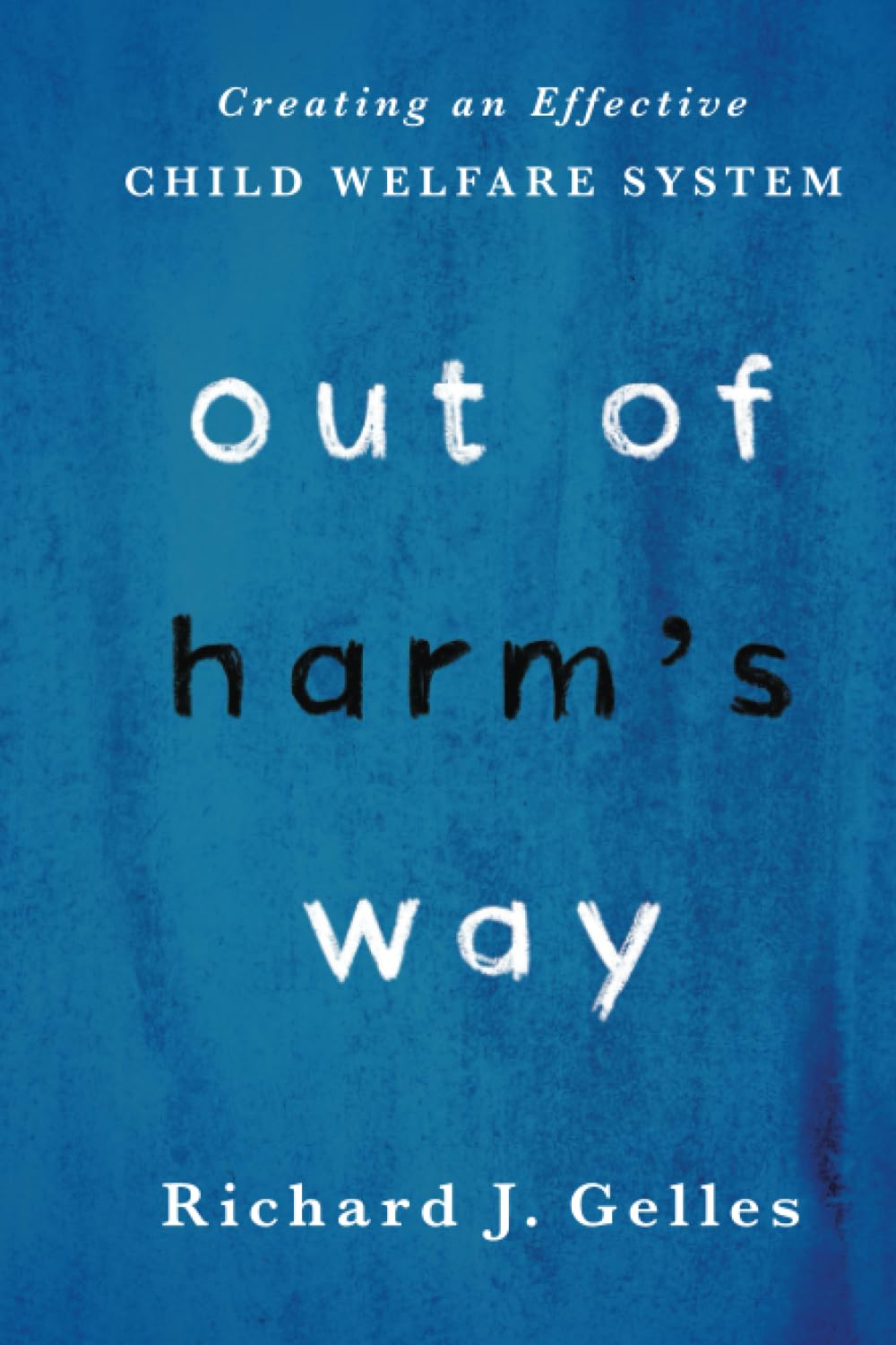 Out of Harm's Way: Creating an Effective Child Welfare System,Used