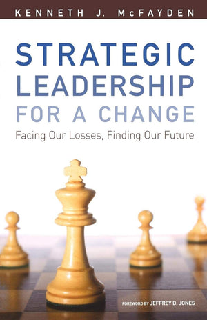 Strategic Leadership for a Change: Facing Our Losses, Finding Our Future,New
