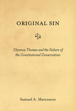 Original Sin: Clarence Thomas And The Failure Of The Constitutional Conservatives,Used