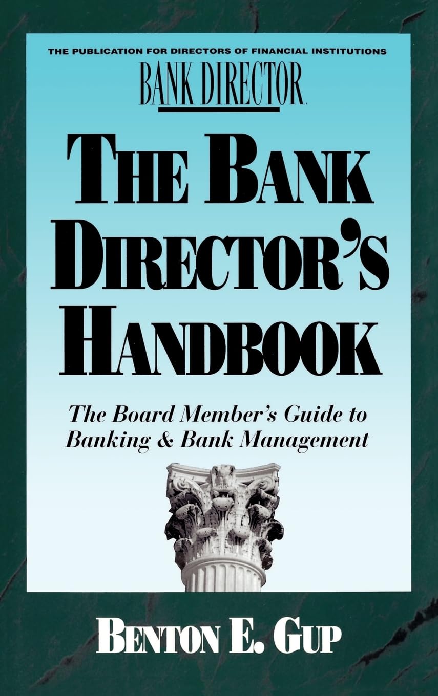 The Bank Director's Handbook: The Board Member's Guide to Banking & Bank Management (Bankline Publication),New