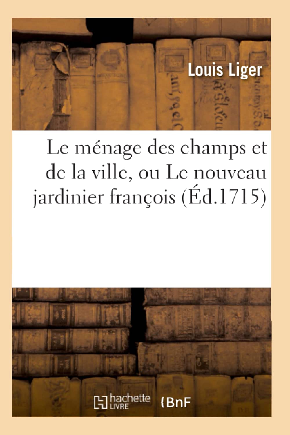 Le Mnage Des Champs Et De La Ville, Ou Le Nouveau Jardinier Franois (D.1715) (Savoirs Et Traditions) (French Edition),New