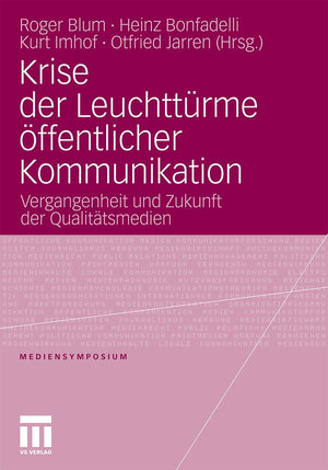 Krise Der Leuchttrme Ffentlicher Kommunikation: Vergangenheit Und Zukunft Der Qualittsmedien (Mediensymposium) (German Edition),Used