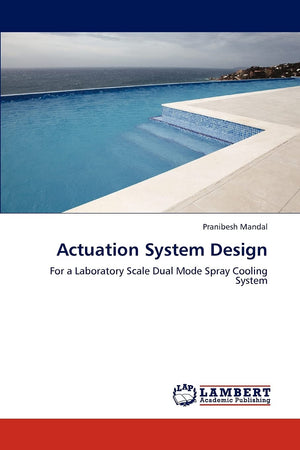 Actuation System Design: For a Laboratory Scale Dual Mode Spray Cooling System,Used