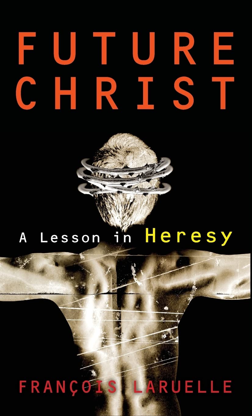 Future Christ: A Lesson in Heresy,New