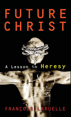 Future Christ: A Lesson in Heresy,Used