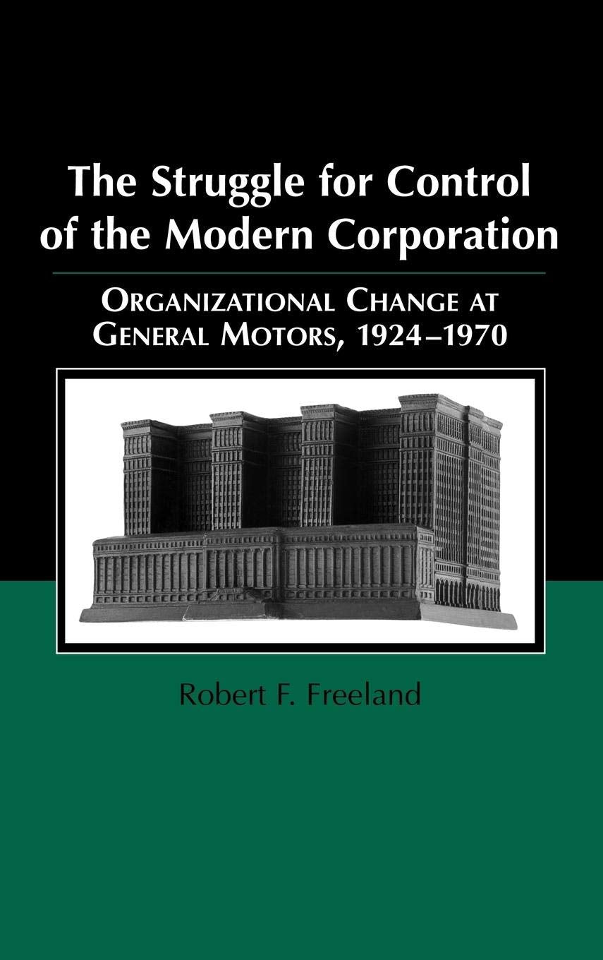 The Struggle for Control of the Modern Corporation: Organizational Change at General Motors, 19241970 (Structural Analysis in t,Used