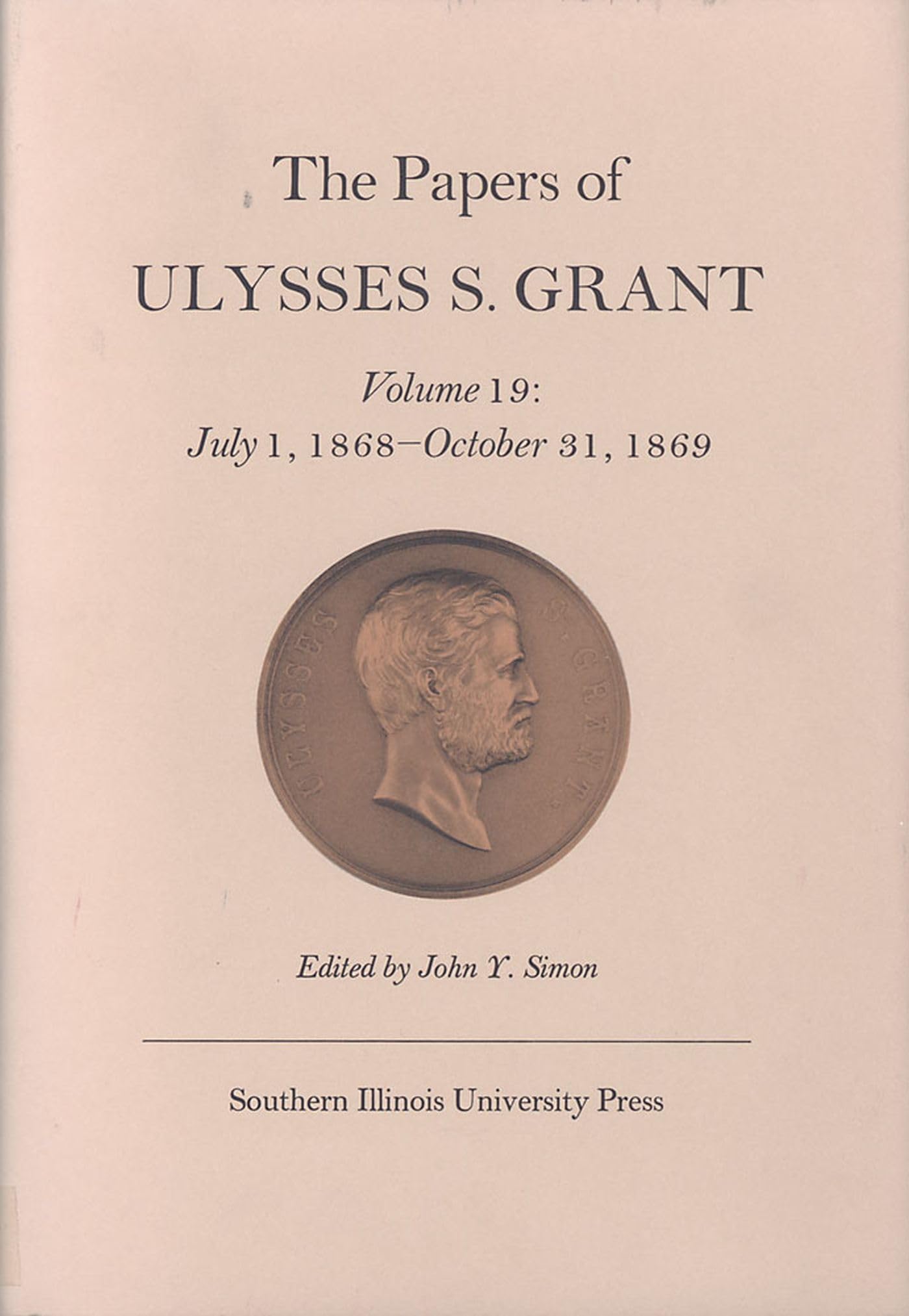 The Papers Of Ulysses S. Grant, Volume 19: July 1, 1868  October 31, 1869 (Volume 19) (U S Grant Papers),Used