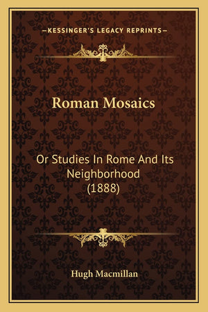Roman Mosaics: Or Studies In Rome And Its Neighborhood (1888),Used
