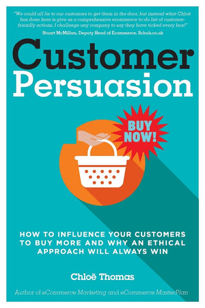 Customer Persuasion: How to Influence your Customers to Buy More and why an Ethical Approach will Always Win,Used