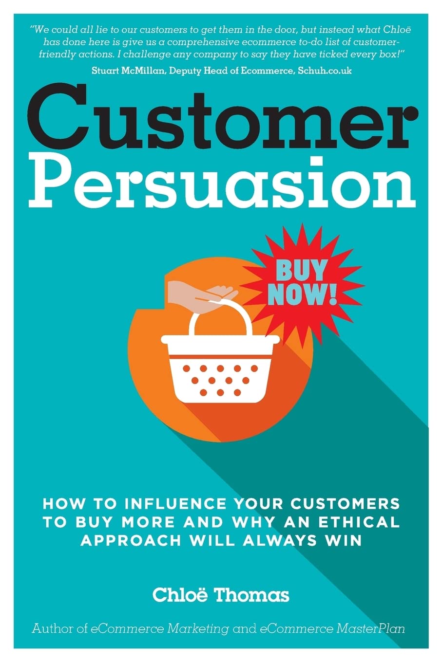 Customer Persuasion: How to Influence your Customers to Buy More and why an Ethical Approach will Always Win,Used