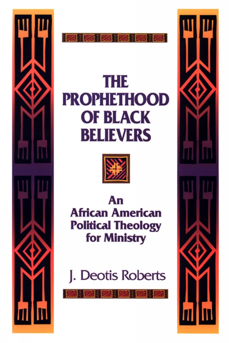 The Prophethood of Black Believers: An African American Political Theology for Ministry,Used
