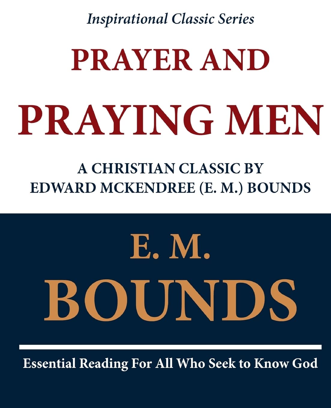 Prayer And Praying Men: A Christian Classic By Edward Mckendree (E. M.) Bounds