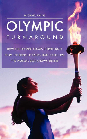 Olympic Turnaround: How the Olympic Games Stepped Back from the Brink of Extinction to Become the World's Best Known Brand,Used