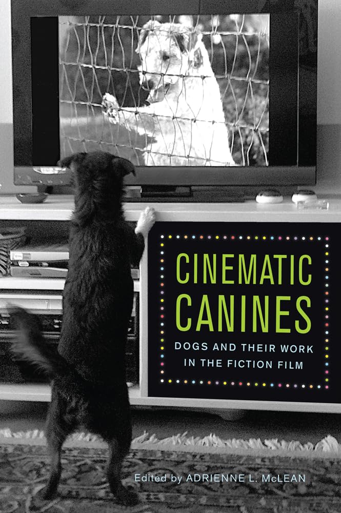 Cinematic Canines: Dogs And Their Work In The Fiction Film,Used