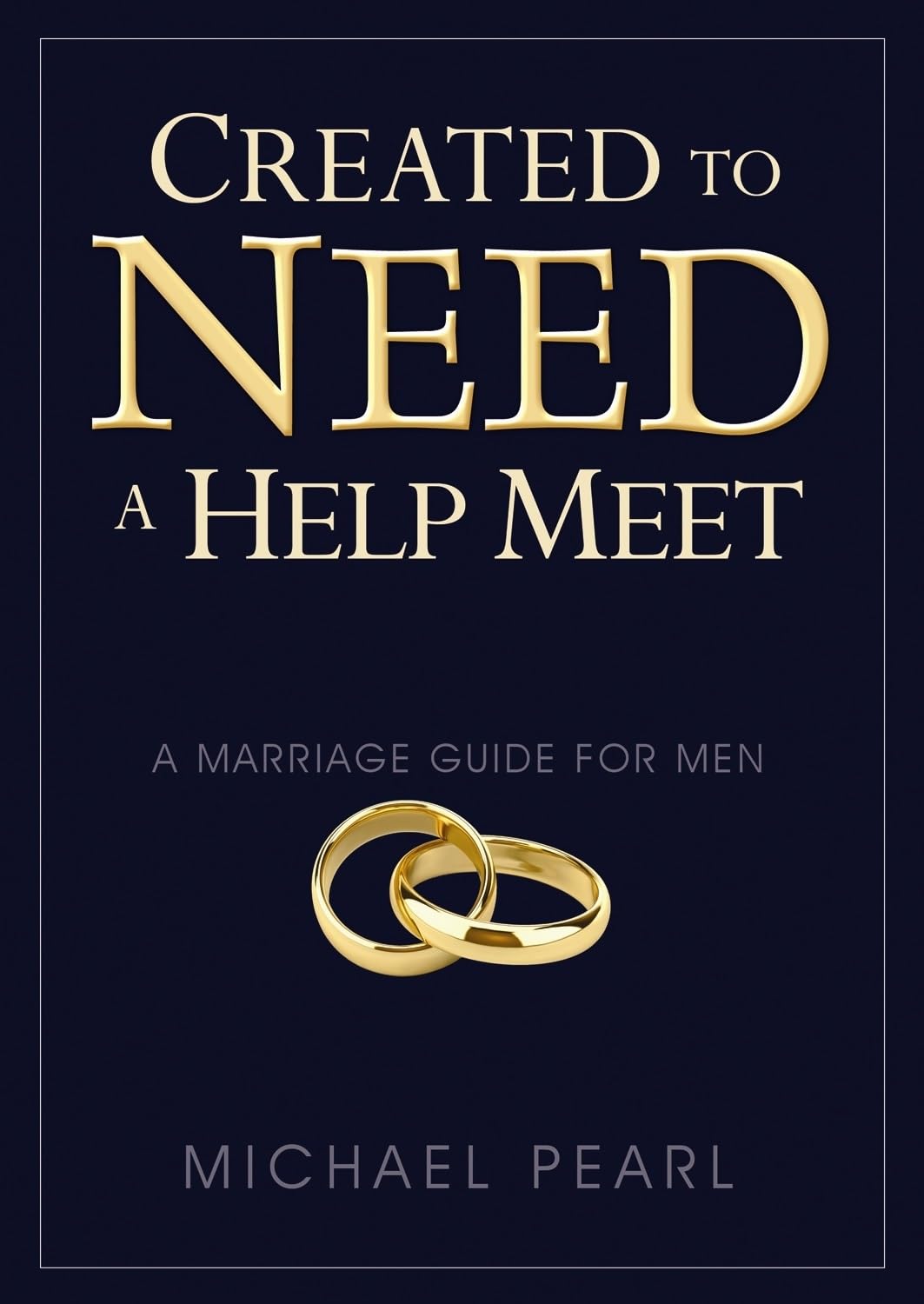 Created To Need A Help Meet: A Marriage Guide For Men