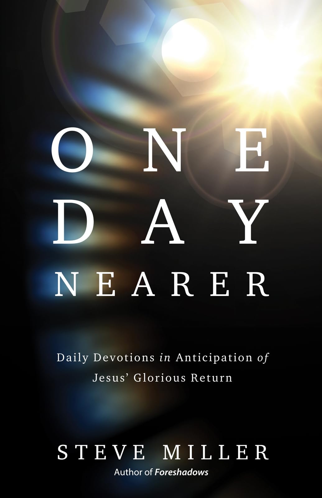 One Day Nearer: Daily Devotions In Anticipation Of Jesus' Glorious Return,New