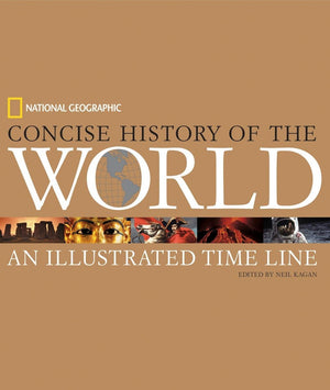 National Geographic Concise History Of The World: An Illustrated Time Line,New