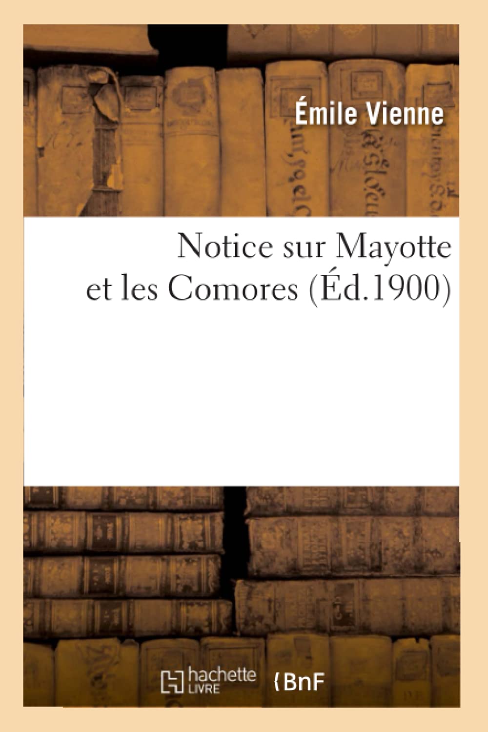 Notice Sur Mayotte Et Les Comores (D.1900) (Histoire) (French Edition),New
