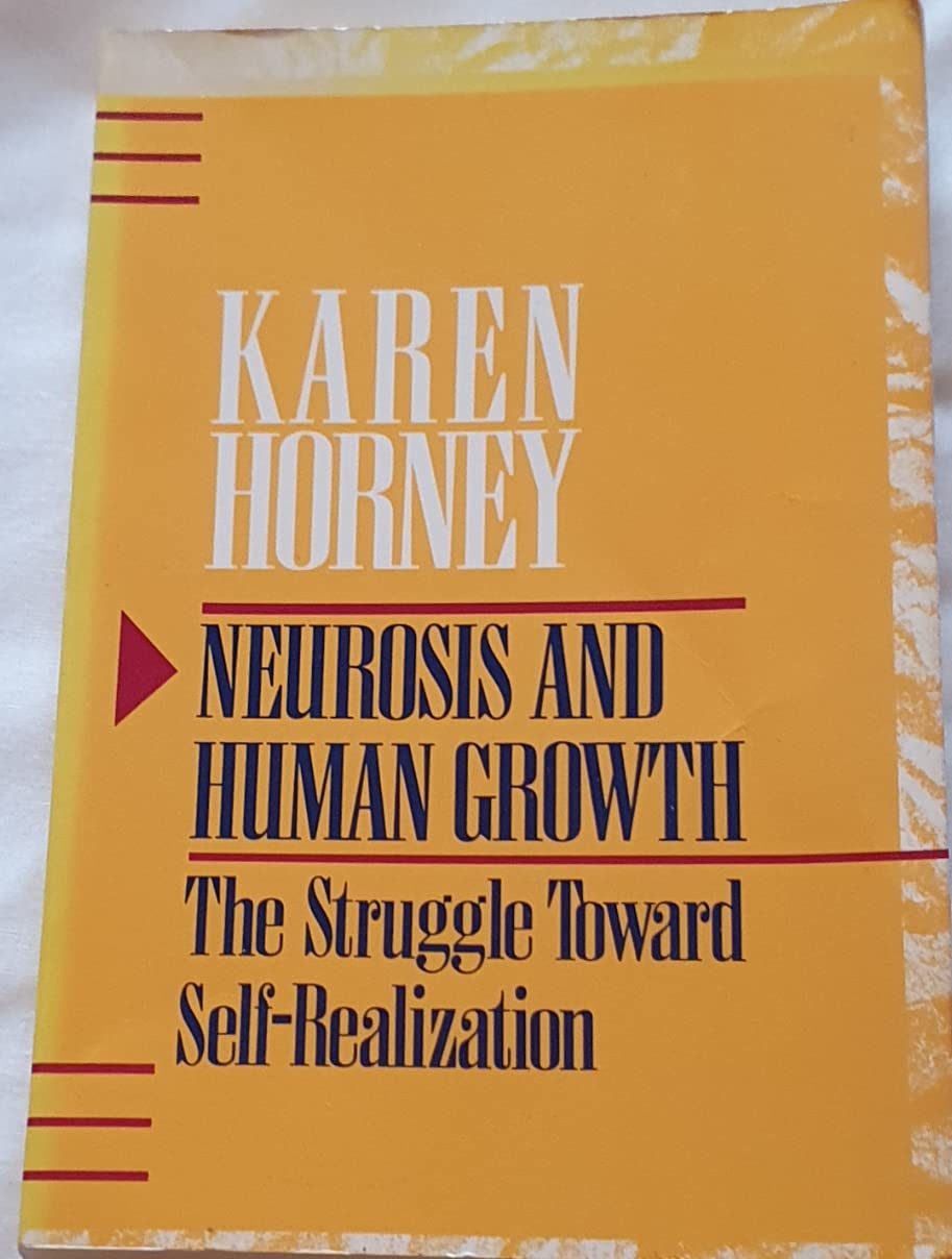 Neurosis And Human Growth: The Struggle Toward Selfrealization