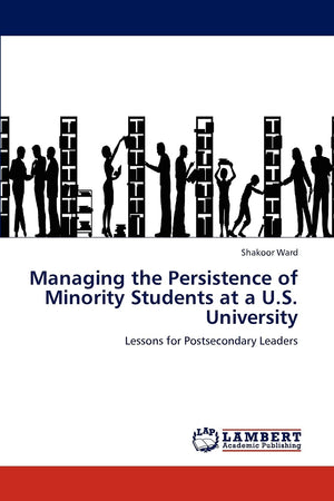 Managing the Persistence of Minority Students at a U.S. University: Lessons for Postsecondary Leaders,Used