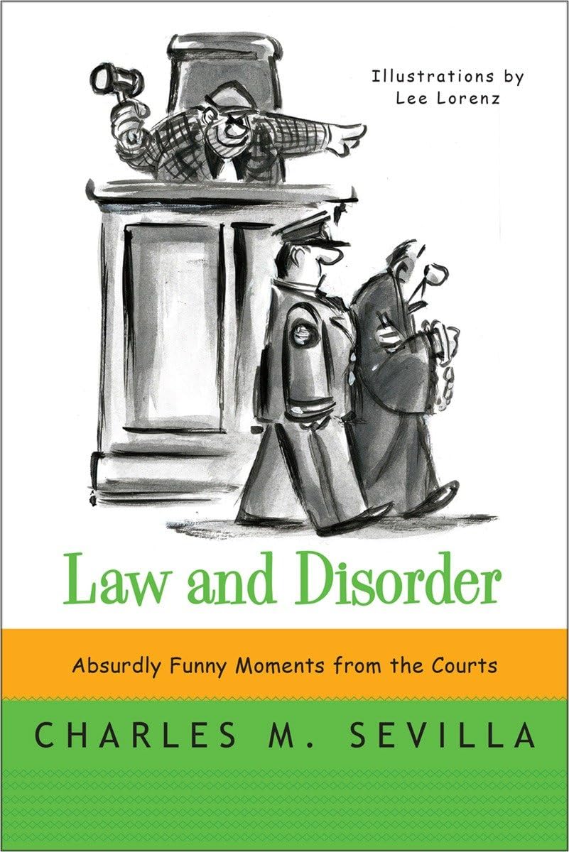 Law and Disorder: Absurdly Funny Moments from the Courts,Used