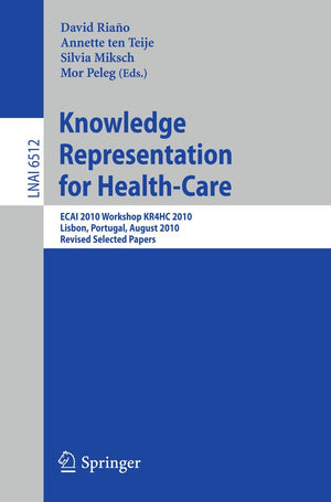 Knowledge Representation for HealthCare: ECAI 2010 Workshop KR4HC 2010, Lisbon, Portugal, August 17, 2010, Revised Selected Pap,Used