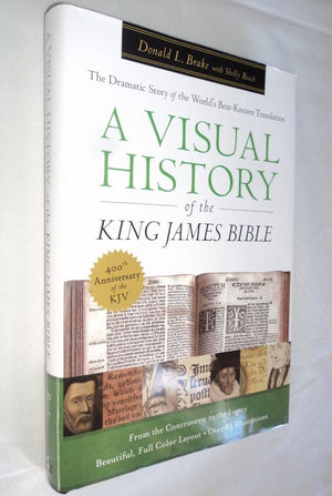 Visual History Of The King James Bible, A: The Dramatic Story Of The World'S Bestknown Translation,Used
