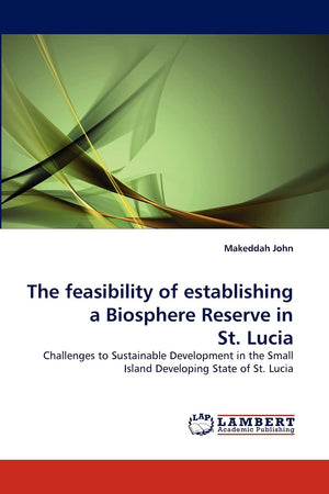 The feasibility of establishing a Biosphere Reserve in St. Lucia: Challenges to Sustainable Development in the Small Island Deve,Used