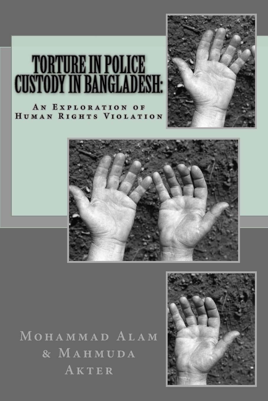 Torture In Police Custody In Bangladesh:: An Exploration Of Human Rights Violation (Crimsoc)
