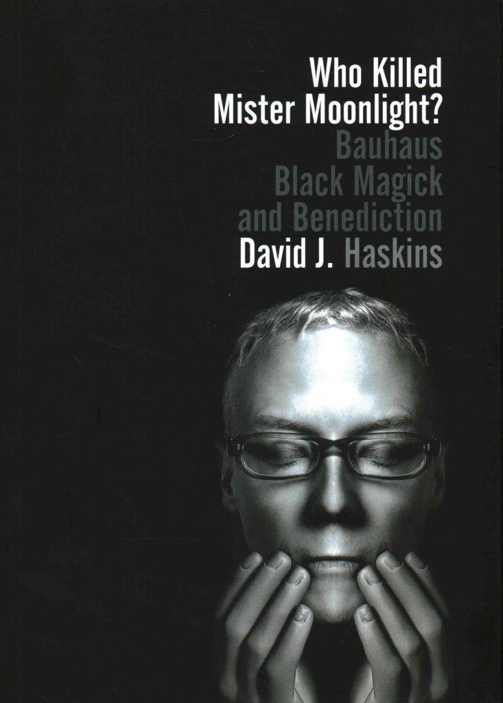 Who Killed Mister Moonlight?: Bauhaus black magick and benediction,Used