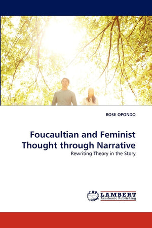 Foucaultian and Feminist Thought through Narrative: Rewriting Theory in the Story,Used