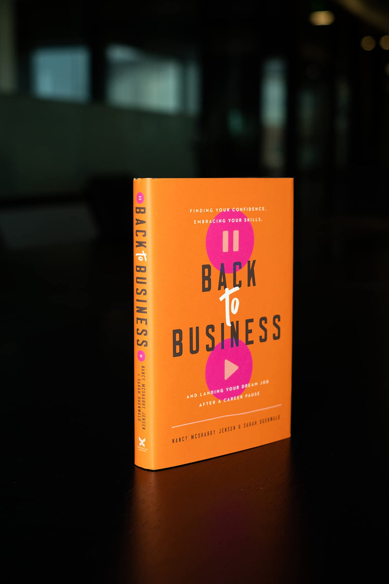 Back to Business: Finding Your Confidence, Embracing Your Skills, and Landing Your Dream Job After a Career Pause,Used