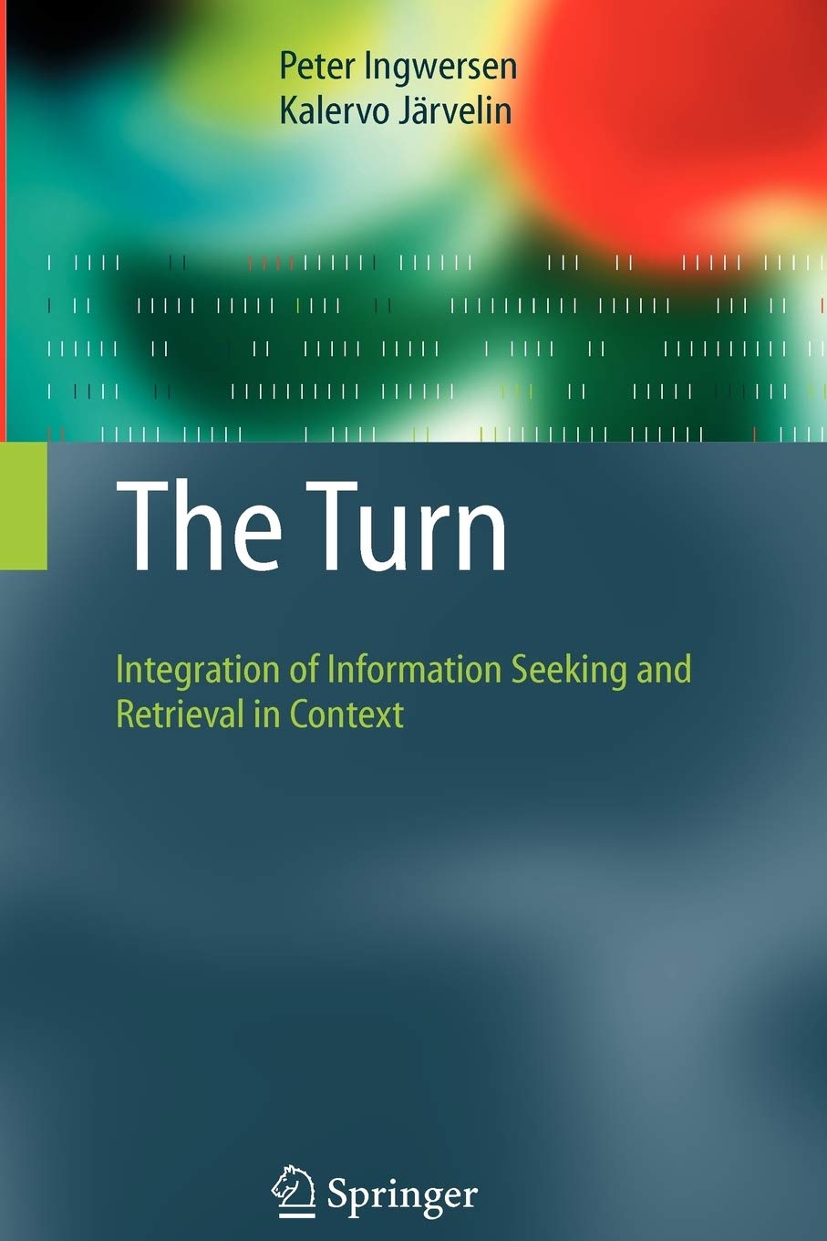The Turn: Integration of Information Seeking and Retrieval in Context (The Information Retrieval Series, 18),Used